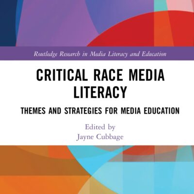 Critical Race Media Literacy: Themes and Strategies for Media Education (Routledge Research in Media Literacy and Education)