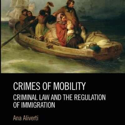 Crimes of Mobility: Criminal Law and the Regulation of Immigration
