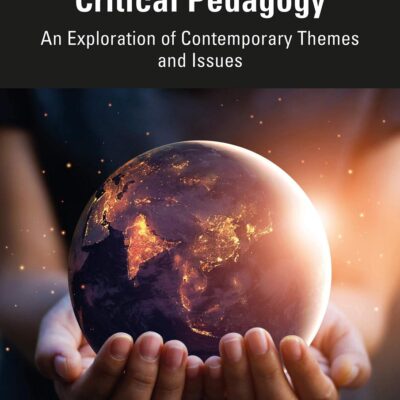 Critical Pedagogy: An Exploration of Contemporary Themes and Issues