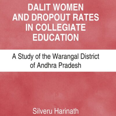 Dalit Woman and Dropout Rates in Collegiate Education: A Study of the Warangal District of Andhra Pradesh