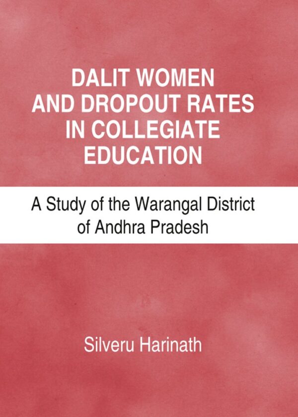 Dalit Woman and Dropout Rates in Collegiate Education: A Study of the Warangal District of Andhra Pradesh