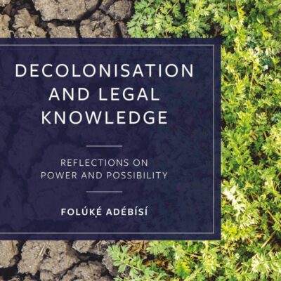 Decolonisation and Legal Knowledge: Reflections on Power and Possibility