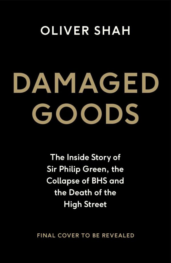 Damaged Goods: The Inside Story of Sir Philip Green
