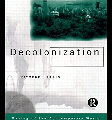 Decolonization (The Making of the Contemporary World)