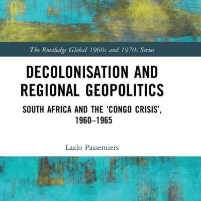 Decolonisation and Regional Geopolitics:South Africa and the 'Congo Crisis'
