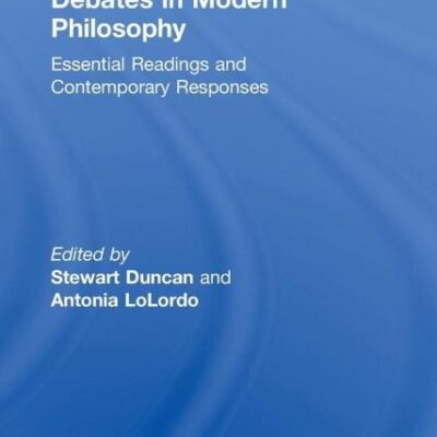 Debates in Modern Philosophy: Essential Readings and Contemporary Responses