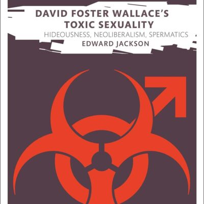David Foster Wallace's Toxic Sexuality: Hideousness