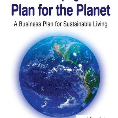 Developing a Plan for the Planet: A Business Plan for Sustainable Living (Gower Green Economics and Sustainable Growth Series)