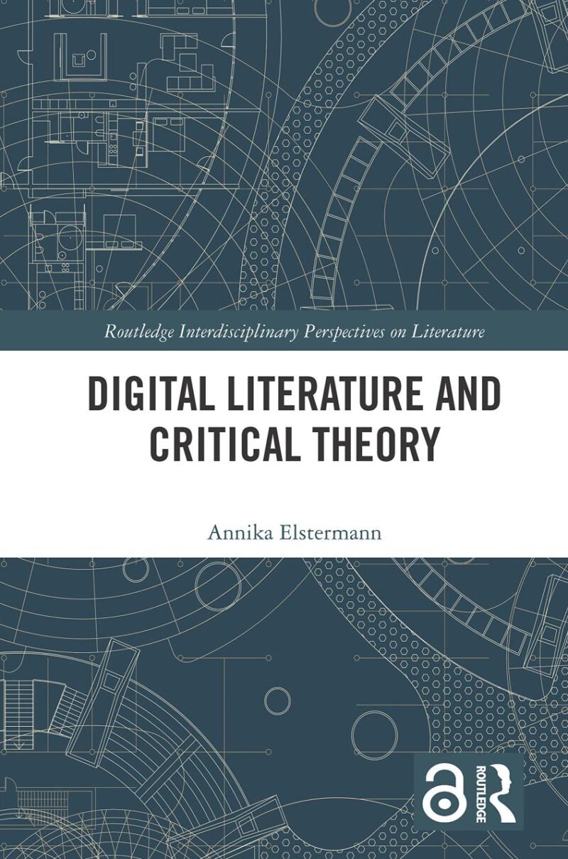 Digital Literature and Critical Theory (Routledge Interdisciplinary Perspectives on Literature)