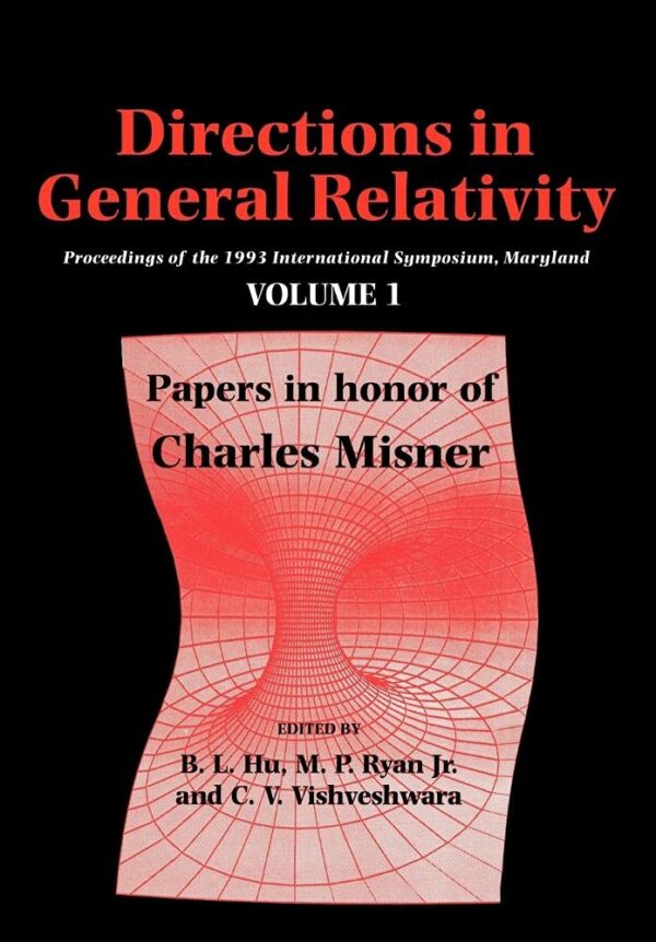 Directions in General Relativity: Proceedings of the 1993 International Symposium Maryland Volume 1: Proceedings of the 1993 International Symposium