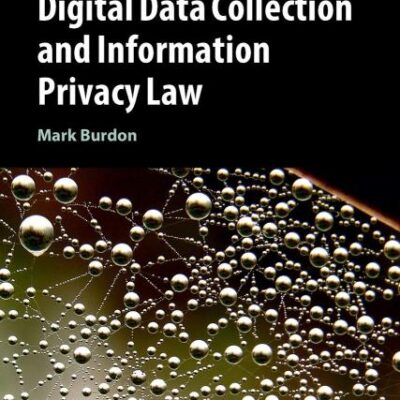 Digital Data Collection and Information Privacy Law: 54 (Cambridge Intellectual Property and Information Law