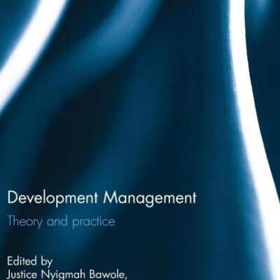 Development Management: Theory and practice (Routledge Studies in Development Economics)