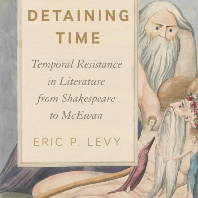 Detaining Time: Temporal Resistance in Literature from Shakespeare to McEwan