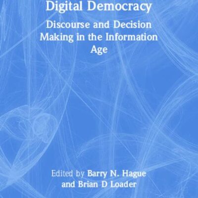 Digital Democracy: Discourse and Decision Making in the Information Age