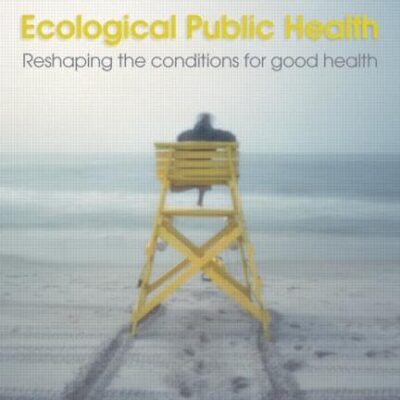Ecological Public Health: Reshaping the Conditions for Good Health