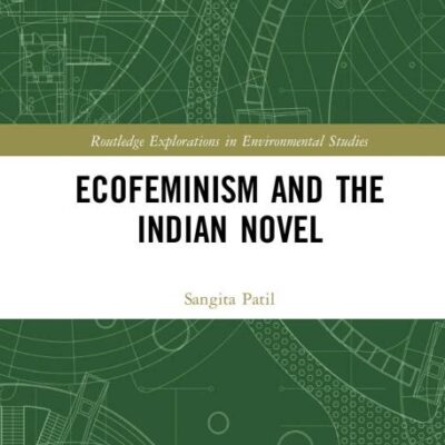 Ecofeminism and the Indian Novel (Routledge Explorations in Environmental Studies)