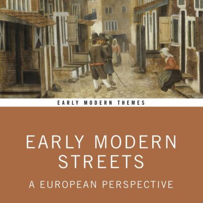 Early Modern Streets: A European Perspective (Early Modern Themes)