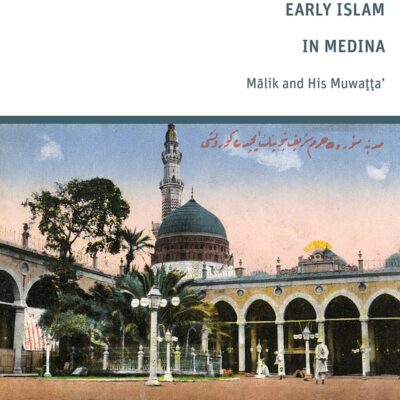 Early Islam in Medina: Malik and His Muwatta’