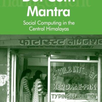 Dot Com Mantra: Social Computing in the Central Himalayas (Voices in Development Management)