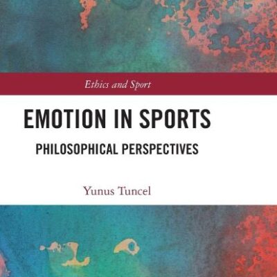 Emotion in Sports: Philosophical Perspectives (Ethics and Sport)