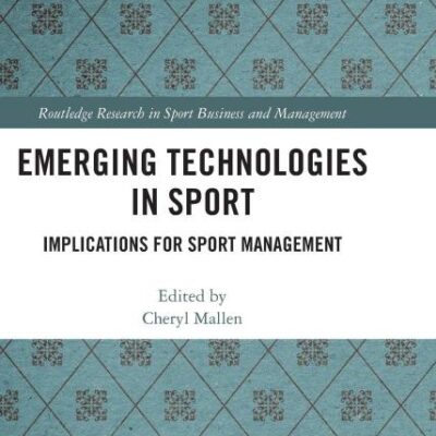 Emerging Technologies in Sport: Implications for Sport Management (Routledge Research in Sport Business and Management)