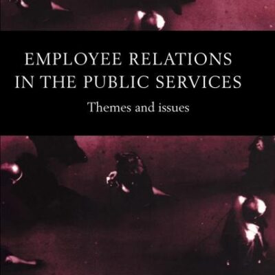 Employee Relations in the Public Services: Themes and Issues (Routledge Studies in Employment Relations)
