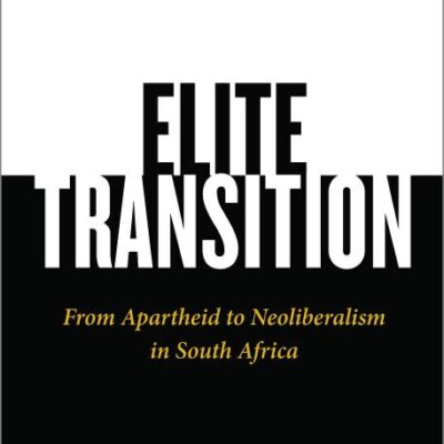 Elite Transition: From Apartheid to Neoliberalism in South Africa