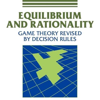 Equilibrium and Rationality: Game Theory revised by Decision Rules (Cambridge Studies in Probability