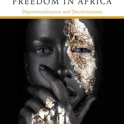 Epistemic Freedom In Africa: Deprovincialization and Decolonization (Rethinking Development)