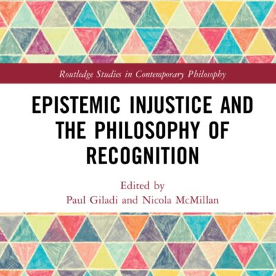 Epistemic Injustice and the Philosophy of Recognition (Routledge Studies in Contemporary Philosophy)