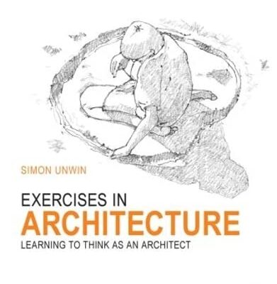 Exercises in Architecture: Learning to Think as an Architect