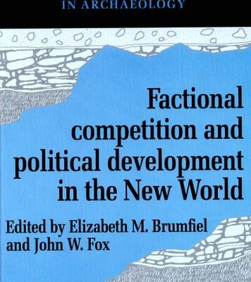 Factional Competition and Political Development in the New World (New Directions in Archaeology)