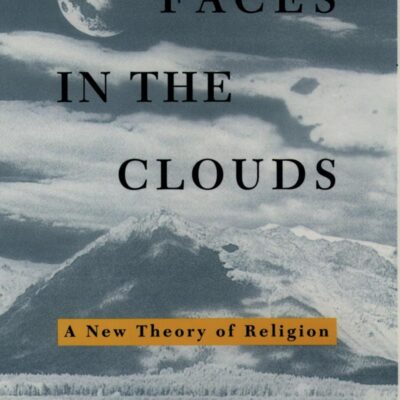 Faces in the Clouds: A New Theory of Religion
