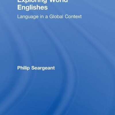 Exploring World Englishes: Language in a Global Context (Routledge Introductions to Applied Linguistics)