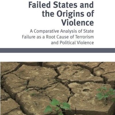 Failed States and the Origins of Violence: A Comparative Analysis of State Failure as a Root Cause of Terrorism and Political Violence