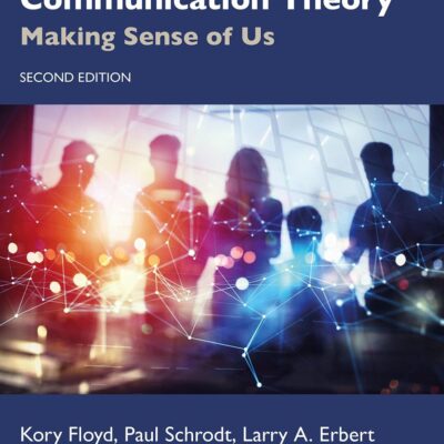 EXPLORING COMMUNICATION THEORY: MAKING SENSE OF US
