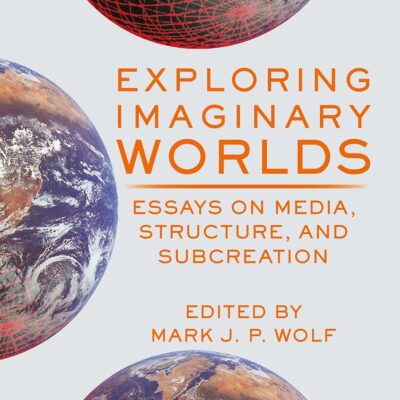 Exploring Imaginary Worlds: Essays on Media