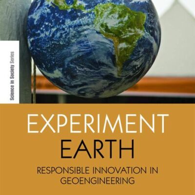 Experiment Earth: Responsible Innovation in Geoengineering Geoengineering