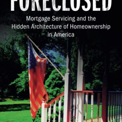 Foreclosed: Mortgage Servicing and the Hidden Architecture of Homeownership in America