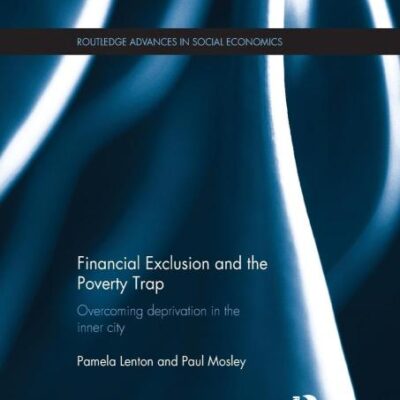 Financial Exclusion and the Poverty Trap: Overcoming Deprivation in the Inner City (Routledge Advances in Social Economics)