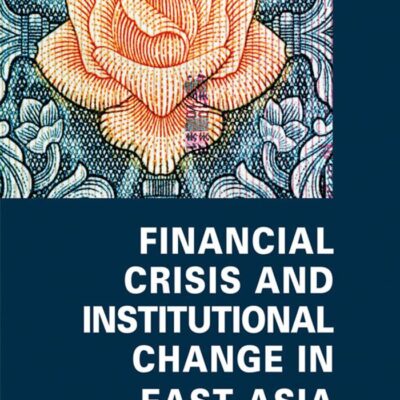 Financing Crisis and Institutional Change in East Asia (Critical Studies of the Asia-Pacific)