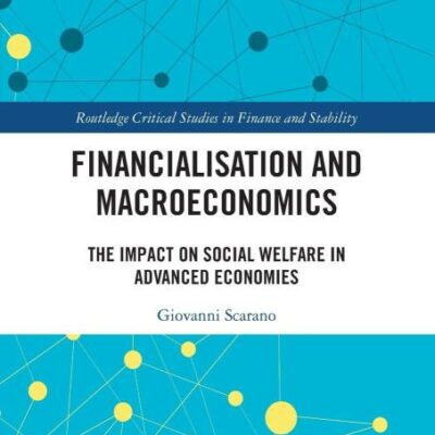 Financialization and Macroeconomics: The Impact on Social Welfare in Advanced Economies (Routledge Critical Studies in Finance and Stability)
