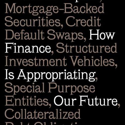 Fictitious Capital: How Finance Is Appropriating Our Future