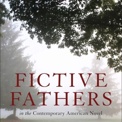 Fictive Fathers in the Contemporary American Novel