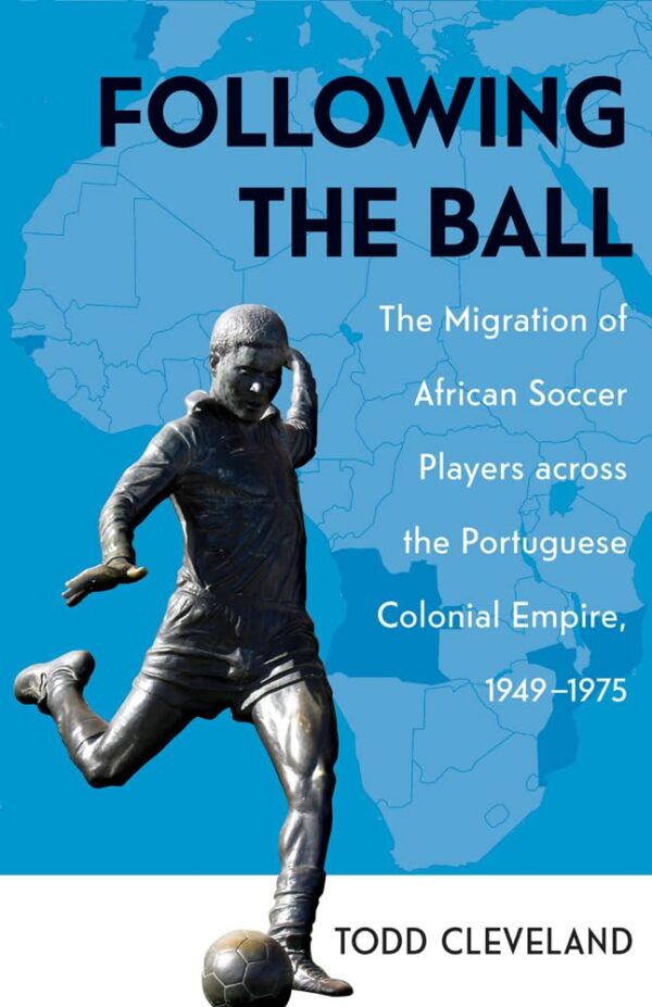 Following the Ball: The Migration of African Soccer Players across the Portuguese Colonial Empire