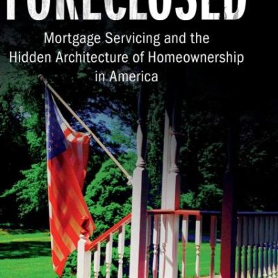Foreclosed: Mortgage Servicing and the Hidden Architecture of Homeownership in America