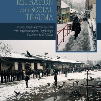 Forced Migration and Social Trauma: Interdisciplinary Perspectives from Psychoanalysis
