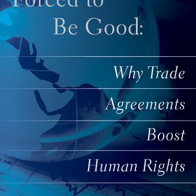 Forced to Be God: Why Trade Agreements Boost Human Right: Why Trade Agreements Boost Human Rights