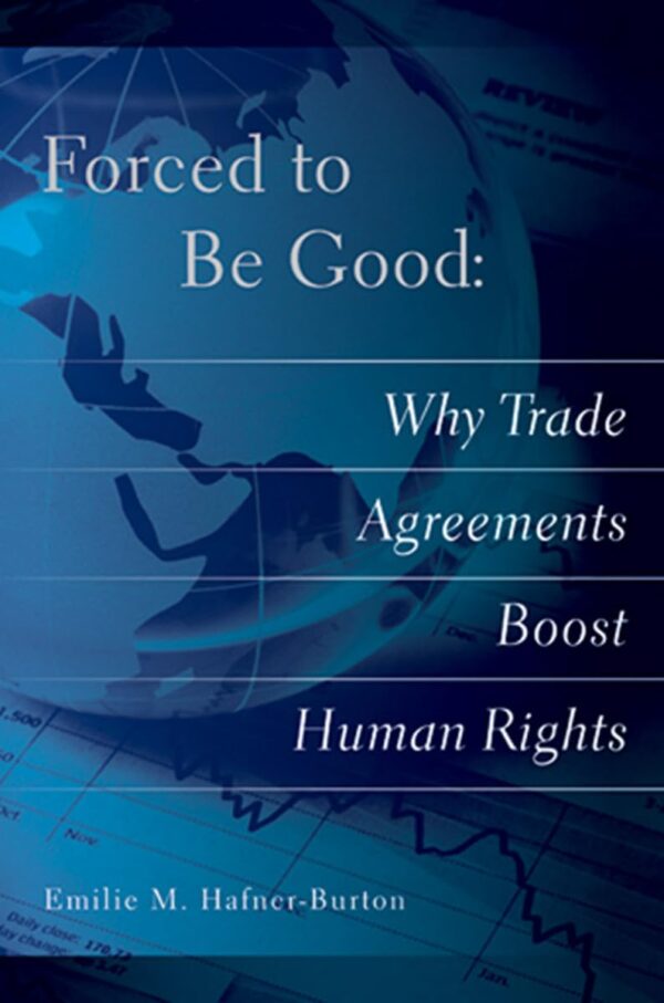 Forced to Be God: Why Trade Agreements Boost Human Right: Why Trade Agreements Boost Human Rights