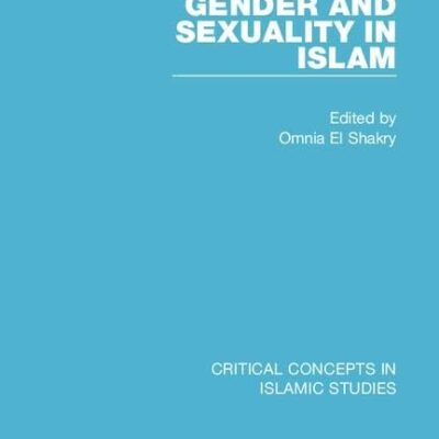Gender and Sexuality in Islam: Critical Concepts in Islamic Studies (IV Volume Set)